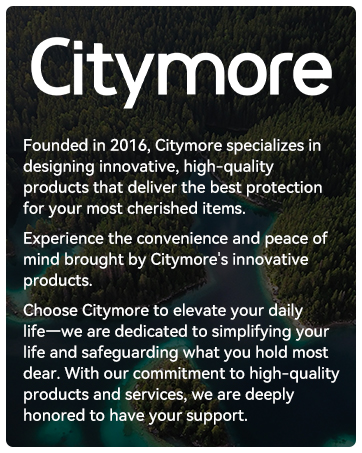Experience the convenience and peace ofmind brought by Citymore's innovativeproducts.