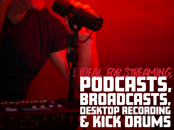 Ideal for Streaming, Podcasts, Broadcsts, Desktop Recording, and Kick Drums