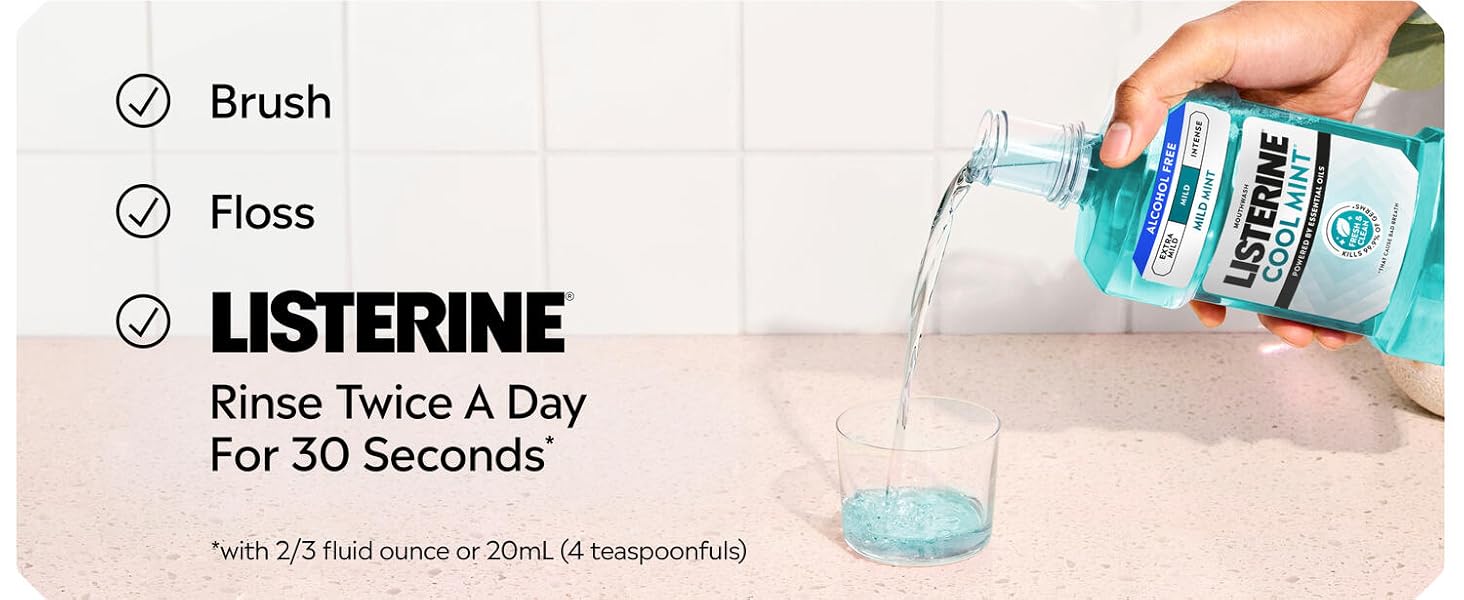brushing, flossing, listerine rinse twice a day with 2/3 fluid ounce or 20 ml