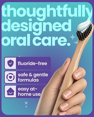 thoughtfully designed oral care; fluoride-free, safe & gentle formula