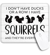 THEBESTU I Don't Have Ducks Or A Row I Have Squirrels Non-Slip Mouse Pad with Stitched Edge, Funn...