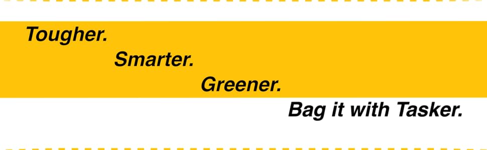 Tougher. Smarter. Greener. Bag it with Tasker.