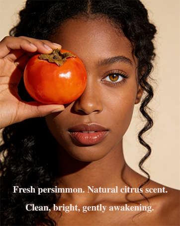 Fresh persimmon. Natural citrus scent. Clean, bright, gently awakening.