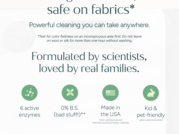 Natural stain remover with 6 enzymes. Plant-based, non-toxic, kid and pet friendly formula.