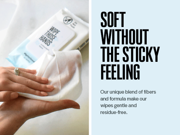 Wiping hands with headline "Soft without the Sticky"