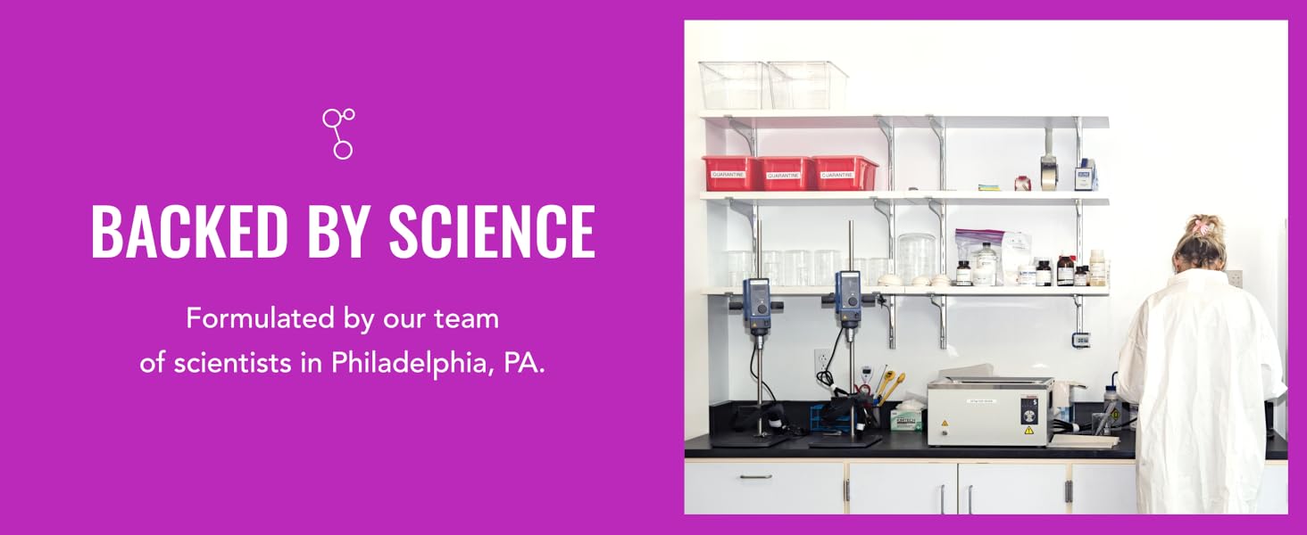 Backed by science and formulated by our team of scientists in Philadelphia, PA