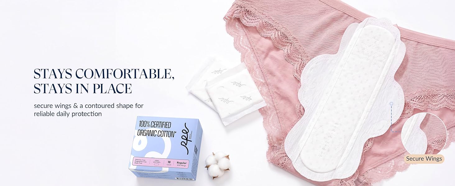 Organic pads with wings stay in place on underwear for secure daily protection.