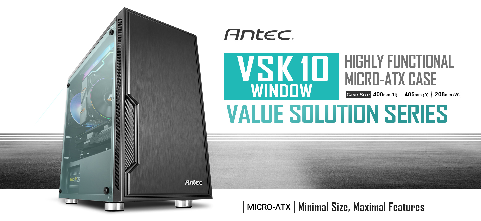 Antec Banner showing the VSK 10 Window Angled Up to the Right, Fully Loaded with Components. There is text that reads: HIGHLY FUNCTIONAL MICRO-ATX CASE - Case Size 400mm height, 405mm depth and 208mm width. VALUE SOLUTION SERIES - MICRO-ATX Minimal Size, Maximal Features