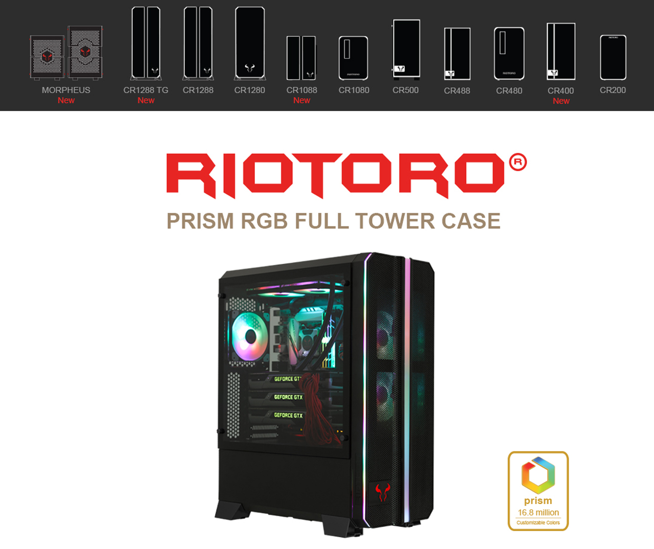 Riotoro Series Lineup from Morpheus to CR200 with the RIOTORO Feature PRISM RGB FULL TOWER CASE Below