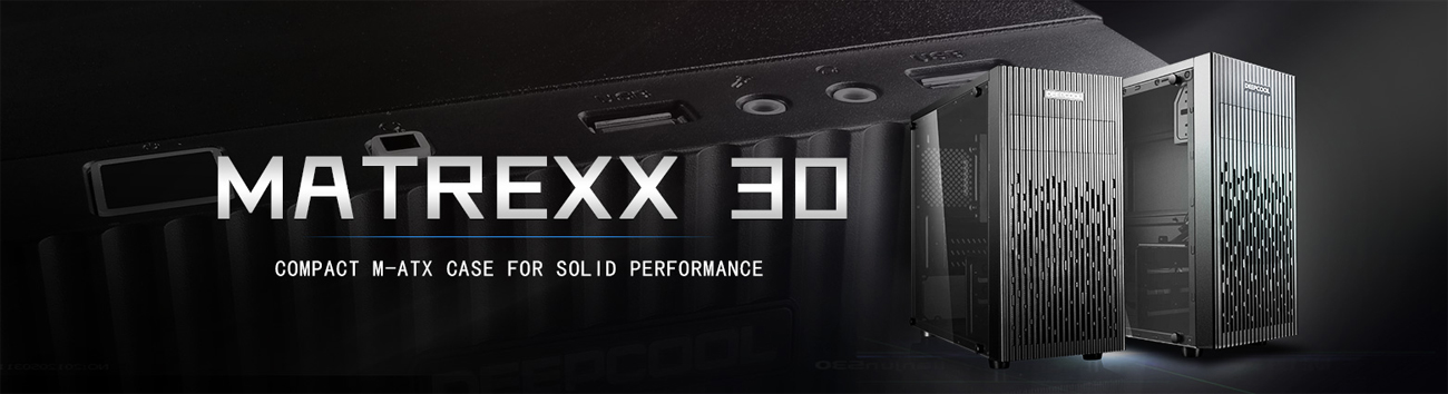 MATREXX 30 banner showing to MATREXX 30 cases, the top i/o panel and text that reads: COMPACT M-ATX CASE FOR SOLID PERFORMANCE