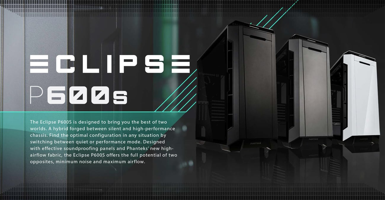 Phanteks P600s Main Banner that reads: The Eclipse P600S is designed to bring you the best of two worlds. A hybrid forged between silent and high-performance chassis. Find the optimal configuration in any situation by switching between quiet or performance mode. Designed with effective soundproofing panels and Phanteks' new high-airflow fabric, the Eclipse PS600S offers the full potential of two opposites, minumum noise and maximum airflow.