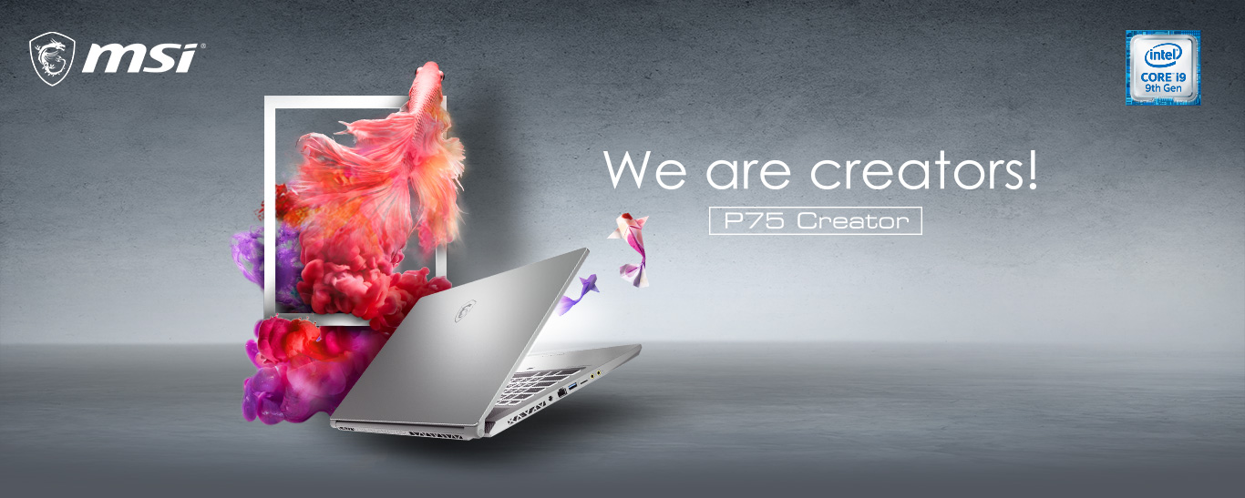 MSI P75 Creator Laptop banner showing the laptop, slightly open, angled up to the right, next to a screen with a color infused fish. The banner also has the MSI logo, intel Core i9 9th gen badge and text that reads: We are creators!