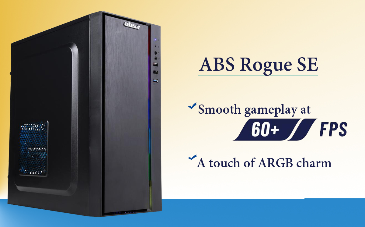 ABS Rogue SE Gaming desktop is tilted to the right slightly to show the front ARGB LED strip and the left side panel. The right are text reading ABS Rogue SE, Smooth gameplay at 60+ FPS, and a touch of ARGB charm.