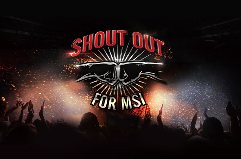 Shout out for MSI banner showing two fists bumping over a crowd of fans with their hands up