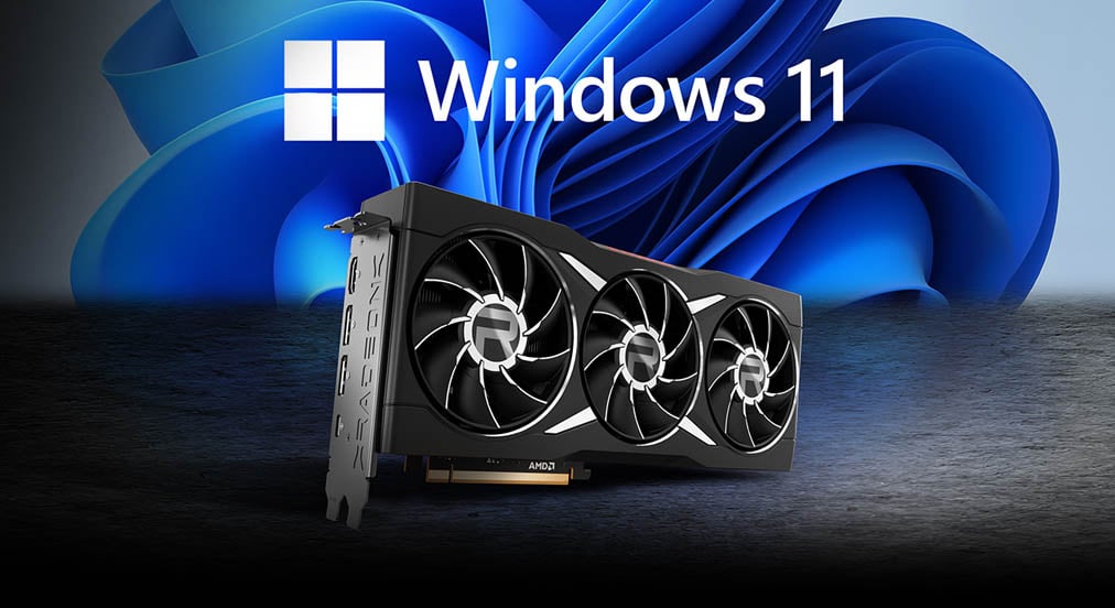 AMD RADEON™ IS WINDOWS 11 READY