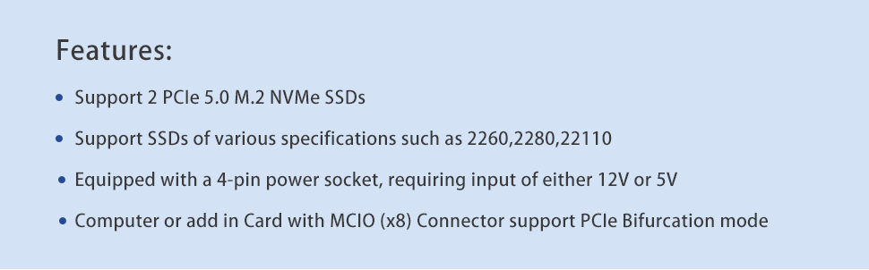 Support 2 PCIe 5.0 M.2 NVMe SSDs   Support SSDs of various specifications such as 2260,2280,22110  E