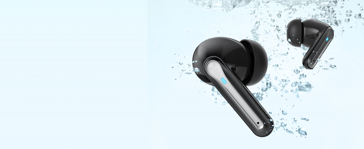 IPX8 WATER RESISTANT IPX8 wireless earbuds are nano-coated, splash-proof and sweat-proof to deliver