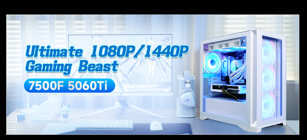 Ultimate 1080P/1440PGaming Beast7500F 5060Ti
