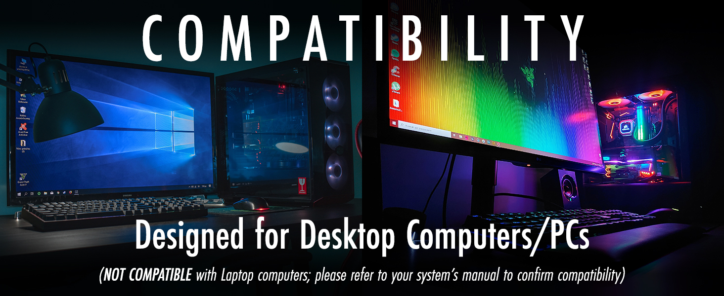 compatibility. designed for desktop computers/PCs. Not compatible with laptop computers.