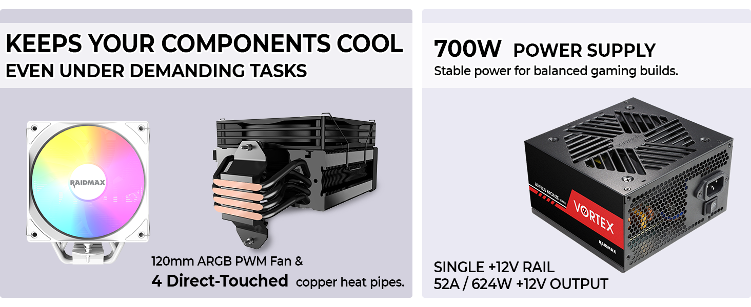 PSU & Cooler Bundle Includes a 700W power supply and air cooler for a complete,ready-to-build setup.