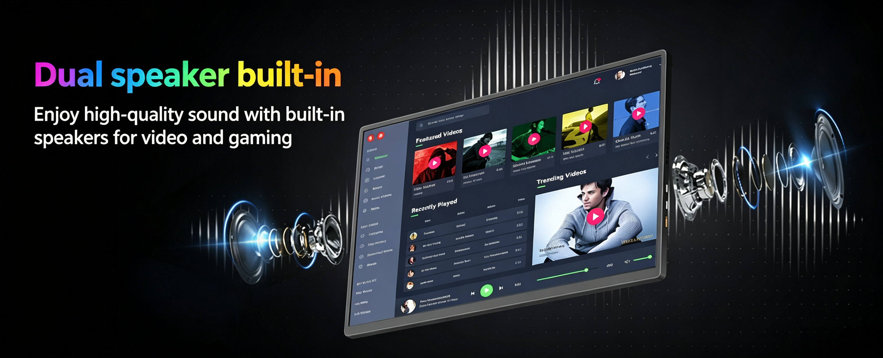 Built-in Dual Speakers