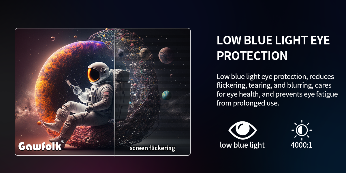 Low Blue Light Eye Protection. Reduce screen flicker, image tearing and blurring. Protect your eyes