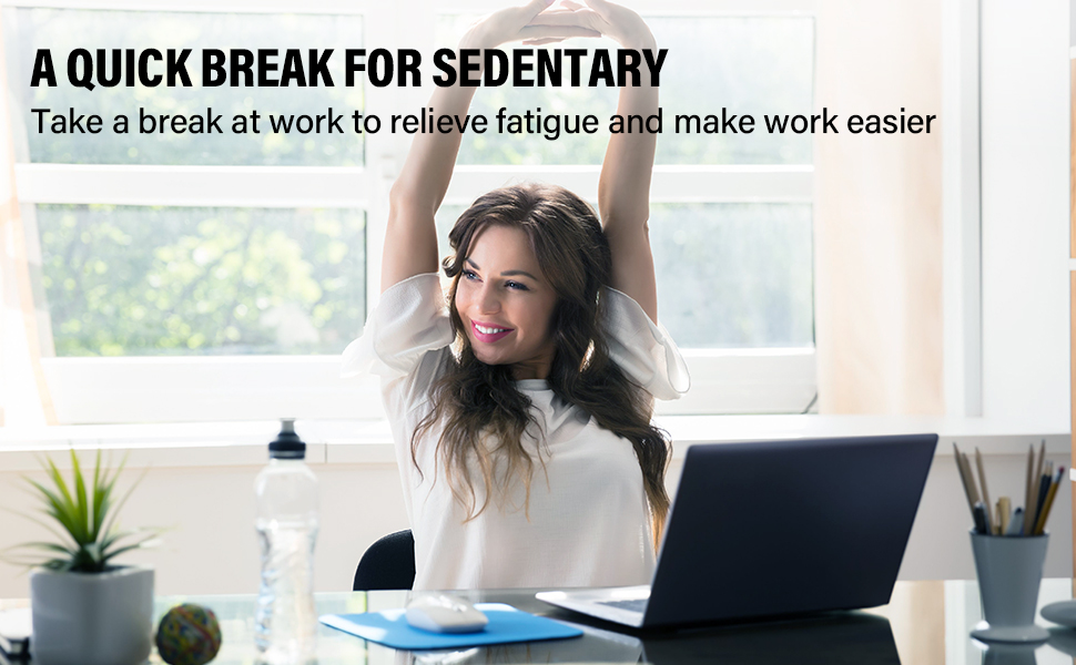 A QUICK BREAK FOR SENDENTARY