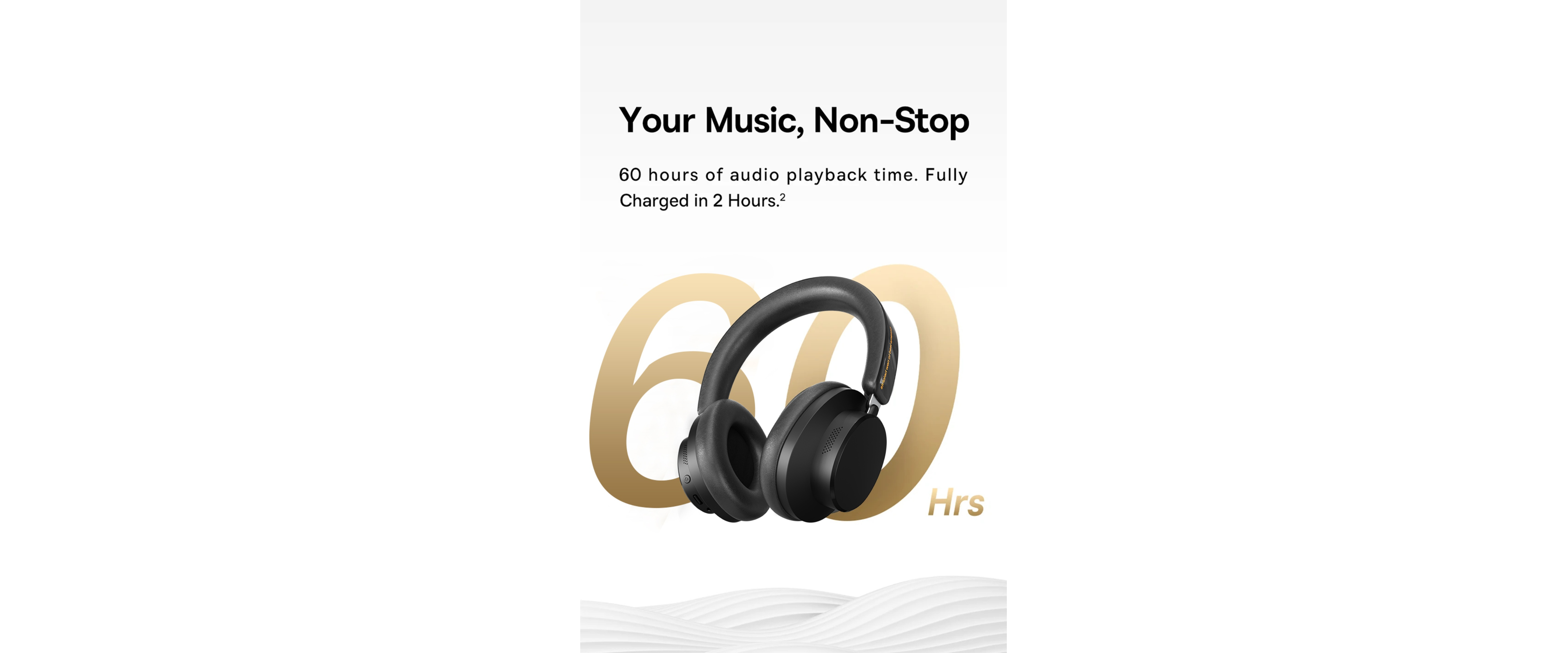 Long battery life, EACH headset, 60 hours playback