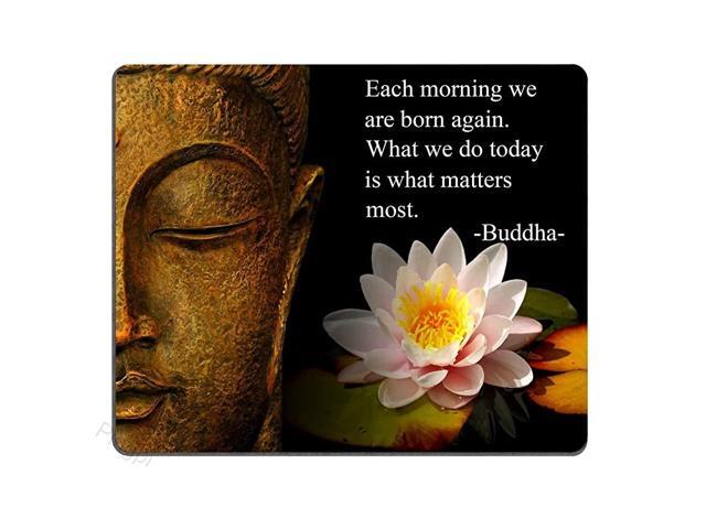 Morning we are Born Again What we do Today is What Matters Most Buddha Mouse Pad Inspirational Quotes and Saying Personality Desings Gaming Mouse Pad