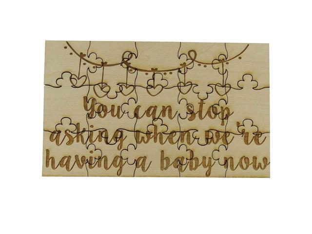 You Can Stop Asking When Were Having a Baby Now - 15 Piece Wood Jigsaw Puzzle Surprise Pregnancy Announcement