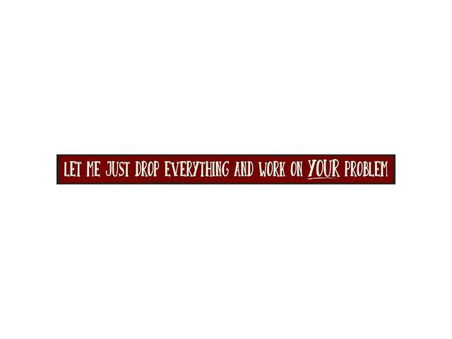 Let Me Just Drop Everything - Skinny Wooden Sign by My Word!