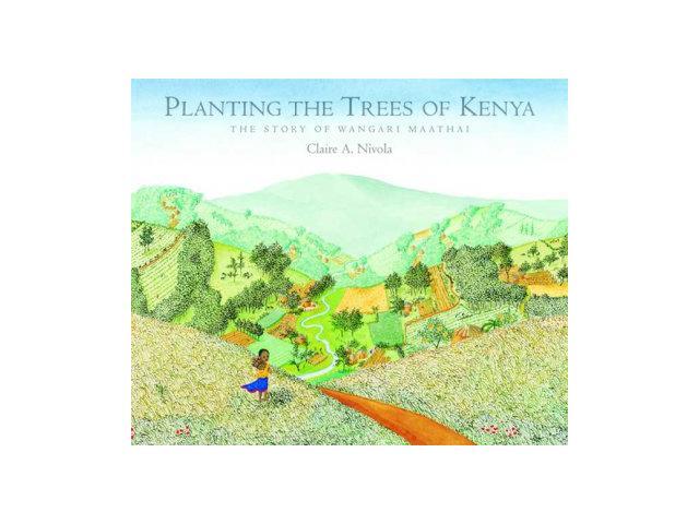 Planting the Trees of Kenya The Story of Wangari Maathai