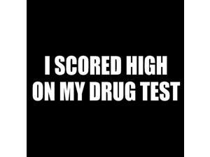 I Scored High On My Drug Test Funny JDM Decal Vinyl Sticker|Cars Trucks Vans Walls Laptop| White |7.5 x 2.25 in|CCI1162 I Scored High On My Drug Test Funny JDM Decal Vinyl Sticker|Cars Trucks Vans Walls Laptop| White |7.5 x 2.25 in|CCI1162