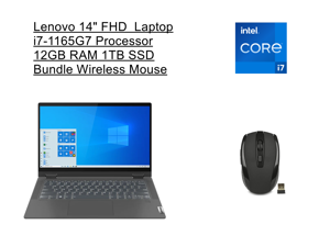 New Lenovo Flex 14" FHD 2-in-1 Touchscreen Laptop | Intel Core i7-1165G7 Processor | 12GB RAM | 1TB SSD | Backlit Keyboard | Fingerprint | Windows 10 Home | Bundle with Wireless Mouse New Lenovo Flex 14" FHD 2-in-1 Touchscreen Laptop | Intel Core i7-1165G7 Processor | 12GB RAM | 1TB SSD | Backlit Keyboard | Fingerprint | Windows 10 Home | Bundle with Wireless Mouse
