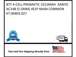 (5.5MM) 4S1P MAIN COMMON BTY 4-CELL PRISMATIC 3315MAH -SANYO AC14B KT.00403.027 (5.5MM) 4S1P MAIN COMMON BTY 4-CELL PRISMATIC 3315MAH -SANYO AC14B KT.00403.027