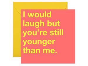 - Funny Birthday Card - "I Would Laugh, But Youre Still Younger Than Me" - For Men & Women Him Her Sister Brother - Comes With Fun Stickers