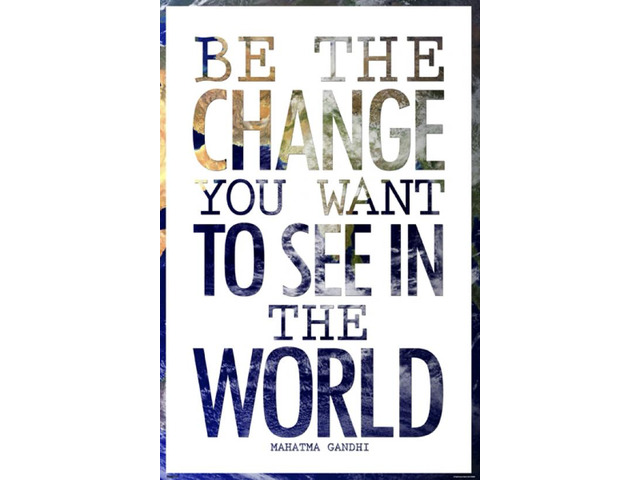 Be The Change You Want To See Poster Print (24 X 36)