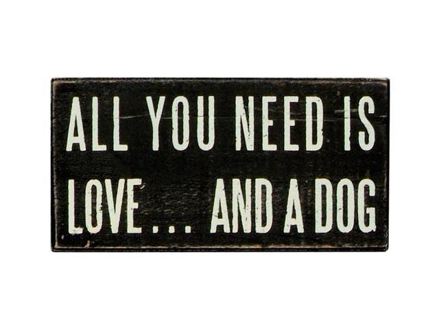 All You Need is Dog Box Sign by Primitives by Kathy