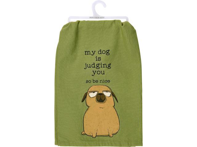 Primitives by Kathy Kitchen Towel - My Dog is Judging You So Be Nice, 28'