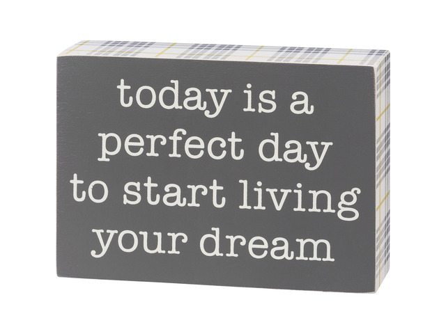 Primitives by Kathy Box Sign - Perfect Day To Start Living Your Dream