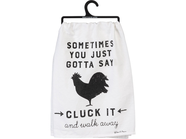 Primitives by Kathy Dish Towel - Sometimes You Just Gotta Say Cluck It