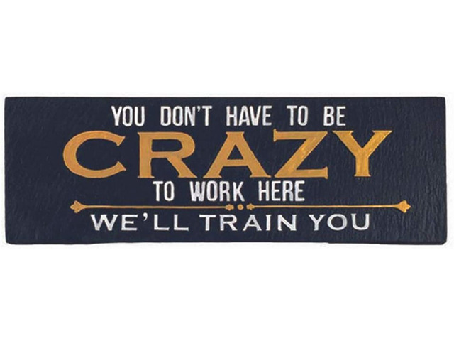 Spoontiques You Don't Have to be Crazy to Work Here Decorative Sign, 7.75'