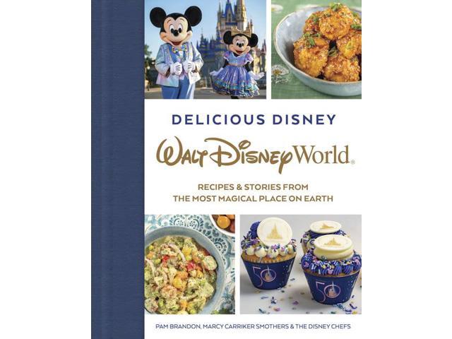 Delicious Disney: Delicious Disney: Walt Disney World: Recipes & Stories from the Most Magical Place on Earth (Hardcover)