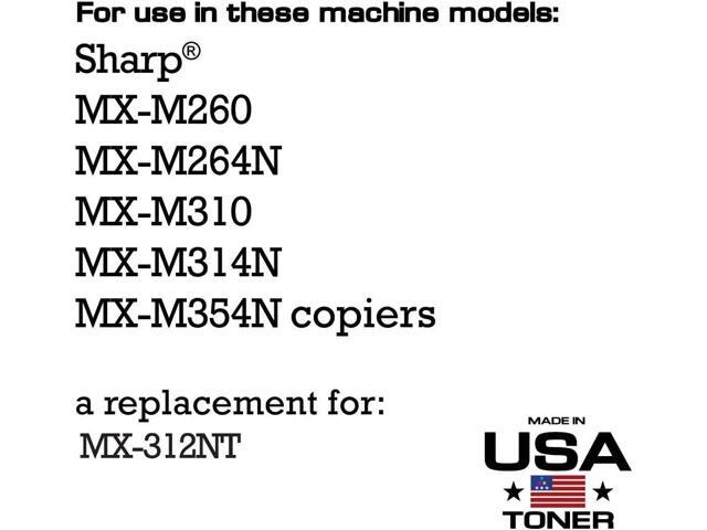 MADE IN USA TONER Compatible Replacement for Sharp MX312NT, MX-M260, MX-M264N, MX-M310, MX-M314N, MX-M354N (Black, 1 Cartridge)