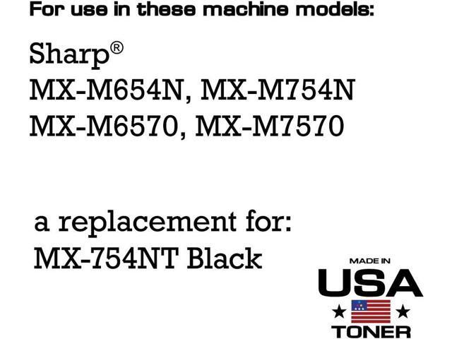 MADE IN USA TONER Compatible Replacement for Sharp MX754NT, MX-M654N, MX-M754N, MX-M6570, MX-M7570 (Black, 1 Pack)
