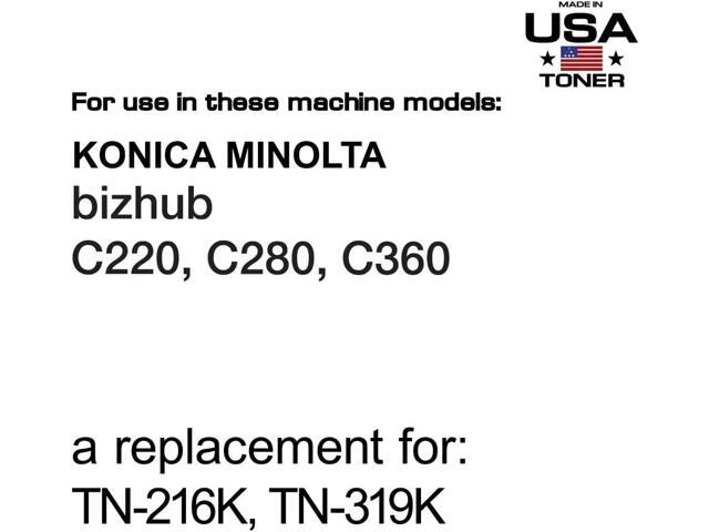 MADE IN USA TONER Compatible Replacement for use in Konica Minolta bizhub C220, C280, C360 (TN-216K, TN-319K) (Black, 1 Cartridge)