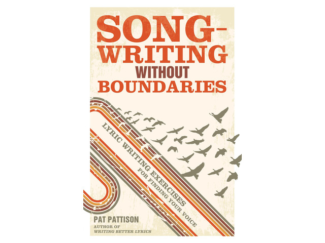 Songwriting Without Boundaries: Lyric Writing Exercises for Finding Your Voice Pattison,: 0035313653766: Amazon. com