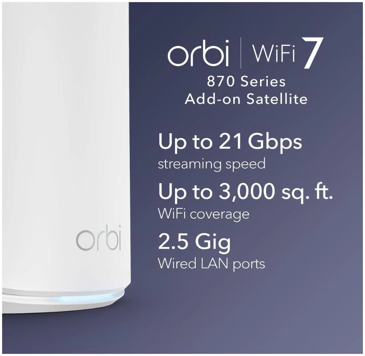 Alt view image 2 of 7 - NETGEAR Orbi 870 Series (RBE870) Tri-Band WiFi 7 Mesh Add-on Satellite – Works with Orbi RBE872 and RBE873 – Security Features, Adds Coverage Up to 3,000 Sq. Ft. - BE21000 802.11be (Up to 21 Gbps)