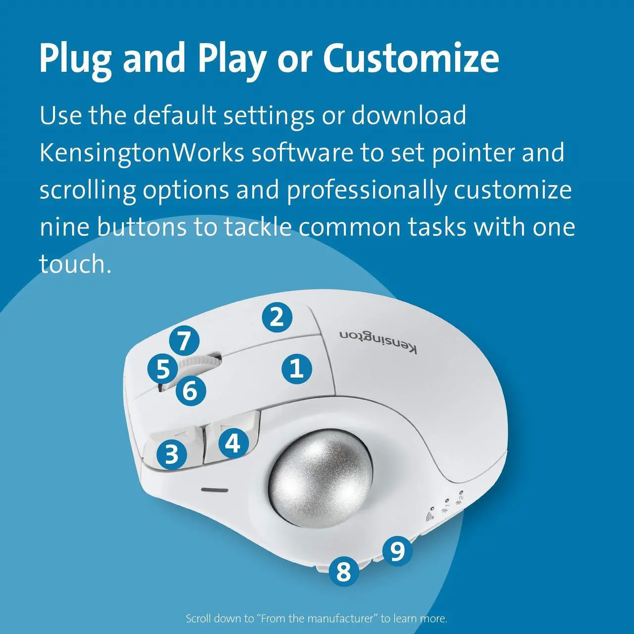 Alt view image 6 of 7 - Kensington Pro Fit Ergo 9 button Wireless Trackball Mouse White K75263WW