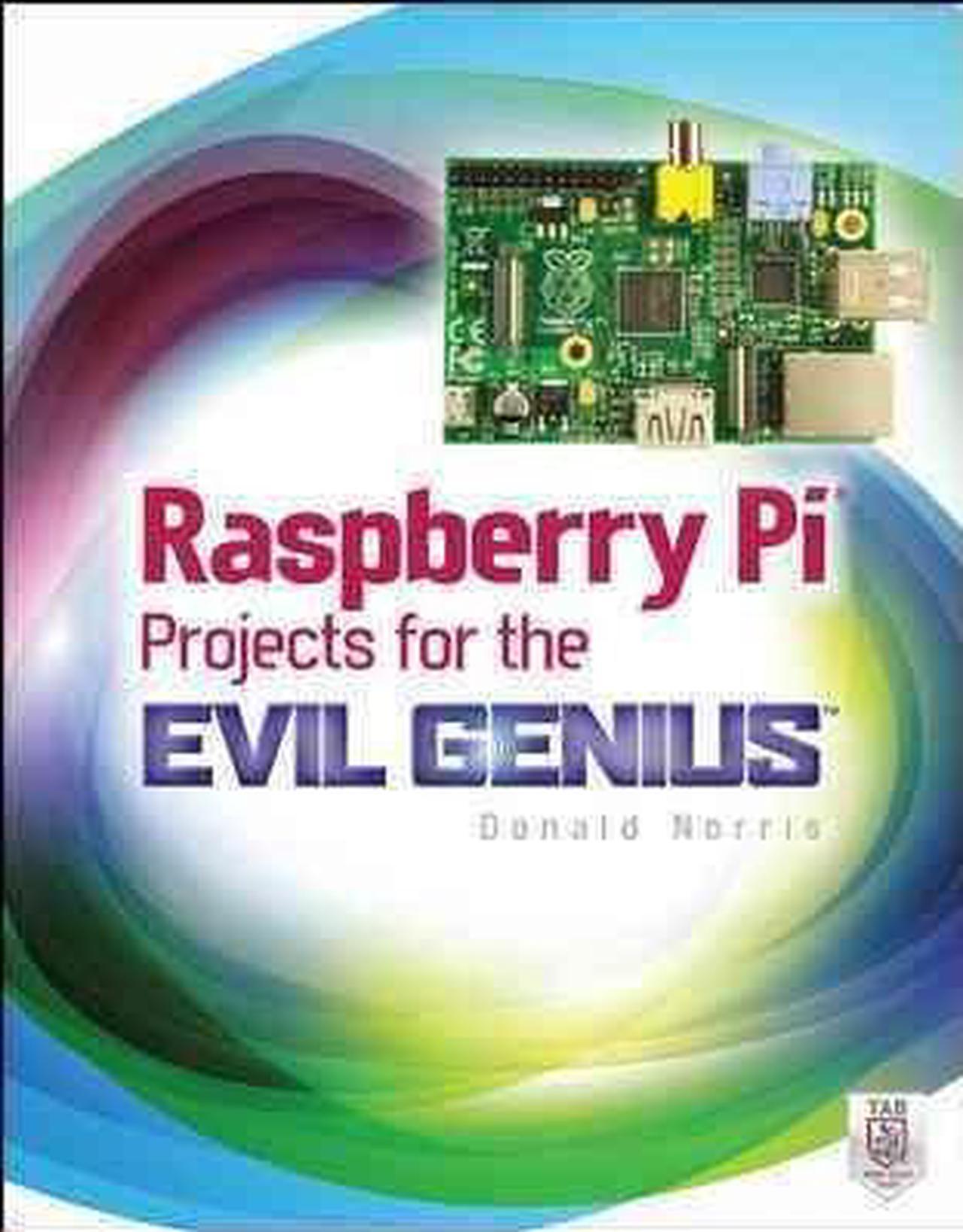 Raspberry Pi Projects for the Evil Genius Evil Genius